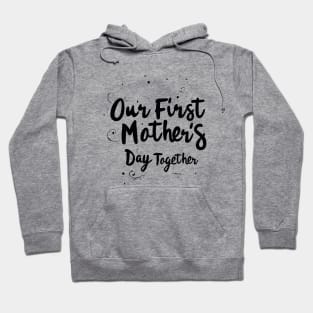 Our First Mother’s Day Together Hoodie